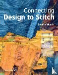 Meech, Sandra - Connecting Design To Stitch - Applying the secrets of art and design to quilting and textile art