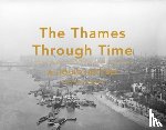 Croad, Stephen - The Thames Through Time