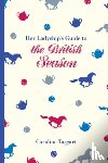 Taggart, Caroline - Her Ladyship's Guide to the British Season