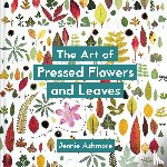 Ashmore, Jennie - The Art of Pressed Flowers and Leaves