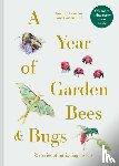 Couzens, Dominic, Ashton, Gail - A Year of Garden Bees and Bugs