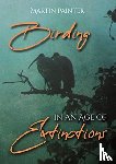 Painter, Martin - Birding in an Age of Extinctions
