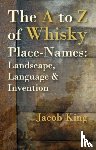 King, Jacob - The A to Z of Whisky Place-Names