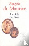 Maurier, Angela Du - It's Only the Sister