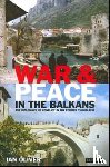 Oliver, Ian - War and Peace in the Balkans
