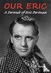 Owens, Andy - Our Eric: A Portrait of Eric Portman