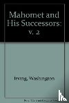 Irving, Washington - Mahomet and His Successors