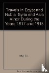Irby, Charles Leonard, Mangles, J. - Travels in Egypt and Nubia, Syria and Asia Minor