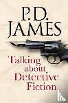 James, P. D. - Talking about Detective Fiction