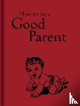 Mitchell, Jaqueline - How to Be a Good Parent