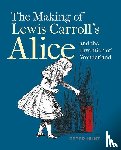 Hunt, Peter - Making of Lewis Carroll’s Alice and the Invention of Wonderland, The