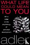 Adler, Alfred - What Life Could Mean to You