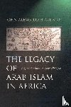 Azumah, John Allembillah - The Legacy of Arab-Islam in Africa