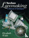 Wade, Elizabeth - Torchon Lacemaking