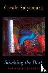 Satyamurti, Carole - Stitching the Dark