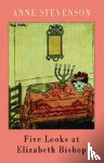 Stevenson, Anne - Five Looks at Elizabeth Bishop