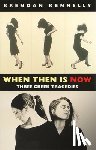 Kennelly, Brendan - When Then is Now