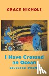 Nichols, Grace - I Have Crossed an Ocean
