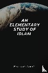 Tahir Ahmad, Hadrat Mirza - An Elementary Study of Islam