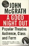 McGrath, John - A Good Night Out - Popular Theatre: Audience, Class and Form