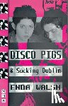Walsh, Enda - Disco Pigs & Sucking Dublin