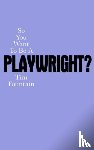 Fountain, Tim - So You Want To Be A Playwright?