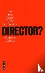 Unwin, Stephen - So You Want To Be A Theatre Director?