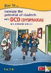 Addy, Lois - How to Increase the Potential of Students with DCD (Dyspraxia) in Secondary School