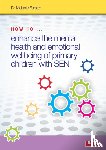 Forster, Melanie - How to Enhance the Mental Health and Emotional Wellbeing of Primary Children with SEN