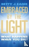 Eadie, Betty J. - Embraced By The Light