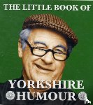  - The Little Book of Yorkshire Humour