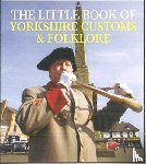 Smith, Julia - The Little Book of Yorkshire Customs & Folklore