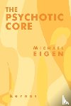 Eigen, Michael - The Psychotic Core