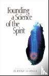 Steiner, Rudolf - Founding a Science of the Spirit