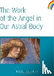 Steiner, Rudolf - The Work of the Angel in Our Astral Body