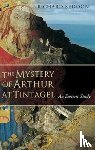 Seddon, Richard - The Mystery of Arthur at Tintagel
