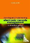 Smith, Kelvin - Planning and Implementing Electronic Records Management