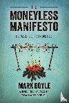 BOYLE, MARK - Moneyless Manifesto: Live Well. Live Rich. Live Free.