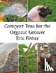Fisher, Eric - Compost Teas for the Organic Grower