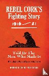 Kerryman, The - Rebel Cork's Fighting Story 1916 - 21