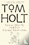 Holt, Tom - Snow White And The Seven Samurai