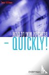 Williams, Simon - How to Win at Chess - Quickly!