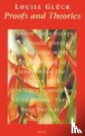 Gluck, Louise - Proofs and Theories