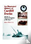 Hutton, John - An Illustrated History of Cardiff Docks