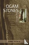 McManus, Damian, Teehan, Virginia - The Ogam Stones at University College Cork