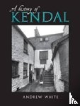 White, Andrew - A History of Kendal