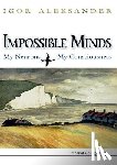 Aleksander, Igor (Imperial College London - Impossible Minds: My Neurons, My Consciousness
