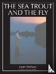 Waltham, James - The Sea Trout and the Fly