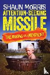 Morris, Shaun - Attention Seeking Missile