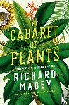 Mabey, Richard - The Cabaret of Plants